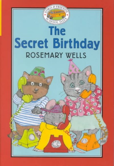 The secret birthday / text and jacket art by Rosemary Wells ; interior illustrations by John Nez.