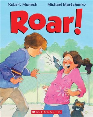 Roar! / Robert Munsch ; [illustrated by] Michael Martchenko.