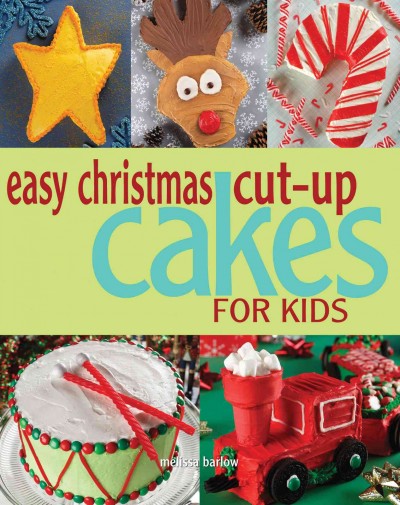 Easy Christmas cut-up cakes for kids / Melissa Barlow.