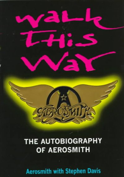 Walk this way : the autobiography of Aerosmith / Aerosmith with Stephen Davis.