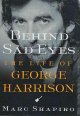 Behind sad eyes : the life of George Harrison  Cover Image
