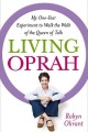 Living Oprah my one-year experiment to walk the walk of the queen of talk  Cover Image