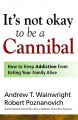 It's not okay to be a cannibal how to keep addiction from eating your family alive  Cover Image