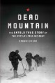Dead Mountain : the untold true story of the Dyatlov Pass incident  Cover Image