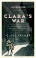 Clara's war : a young girl's true story of miraculous survival under the Nazis  Cover Image