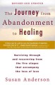 The journey from abandonment to healing : surviving through and recovering from the five stages that accompany the loss of love  Cover Image