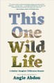 This one wild life : a mother-daughter wilderness memoir  Cover Image