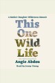 This one wild life : A Mother-Daughter Wilderness Memoir  Cover Image