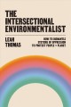 Go to record The intersectional environmentalist : how to dismantle sys...