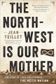 Go to record The North-West is our mother : the story of Louis Riel's p...