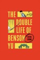 The double life of Benson Yu : a novel  Cover Image