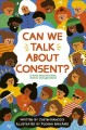 Can we talk about consent? : a book about freedom, choices and agreement  Cover Image